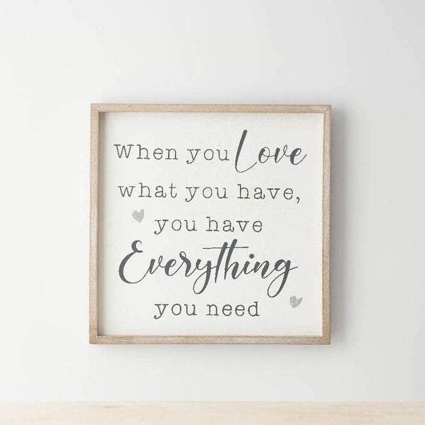 White Wooden Framed Sign - When You Love What You Have