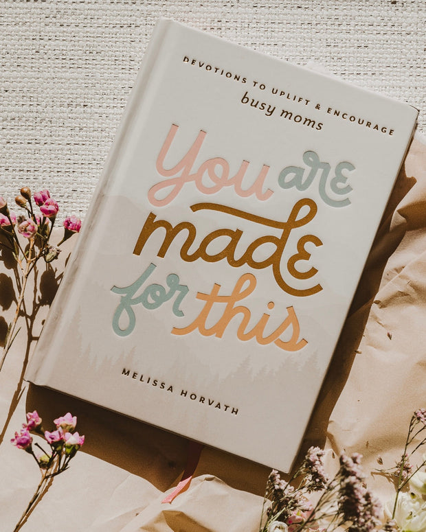 You Are Made For This: Devotions To Uplift & Encourage Moms